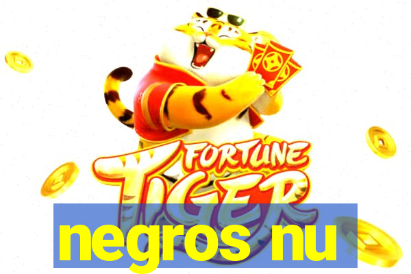 negros nu